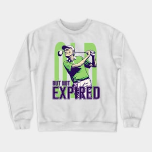 I am Old, But Not Expired Crewneck Sweatshirt